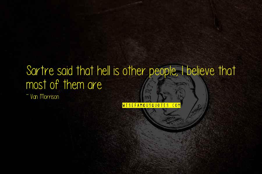 Revenge Writer Courage Invisible Quotes By Van Morrison: Sartre said that hell is other people, I