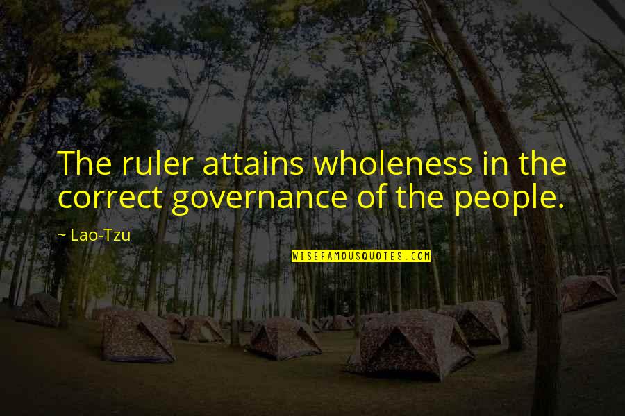 Revengeance Quotes By Lao-Tzu: The ruler attains wholeness in the correct governance