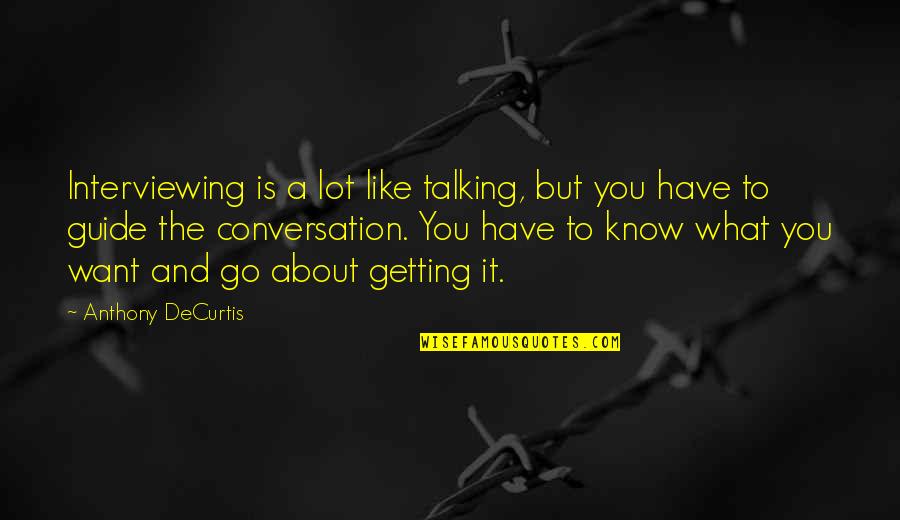 Revenges Full Quotes By Anthony DeCurtis: Interviewing is a lot like talking, but you Revenges Full Quotes By Anthony DeCurtis: Interviewing is a lot like talking, but you