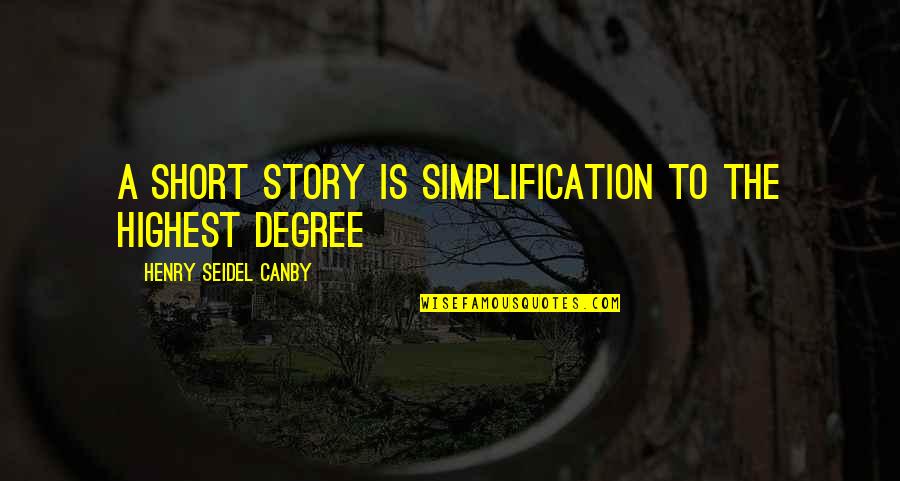 Revenges Full Quotes By Henry Seidel Canby: A short story is simplification to the highest