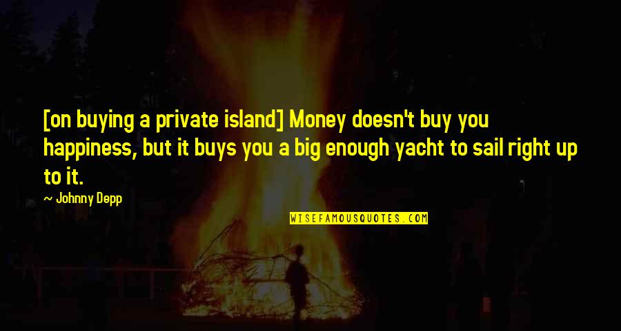 Revenges Full Quotes By Johnny Depp: [on buying a private island] Money doesn't buy