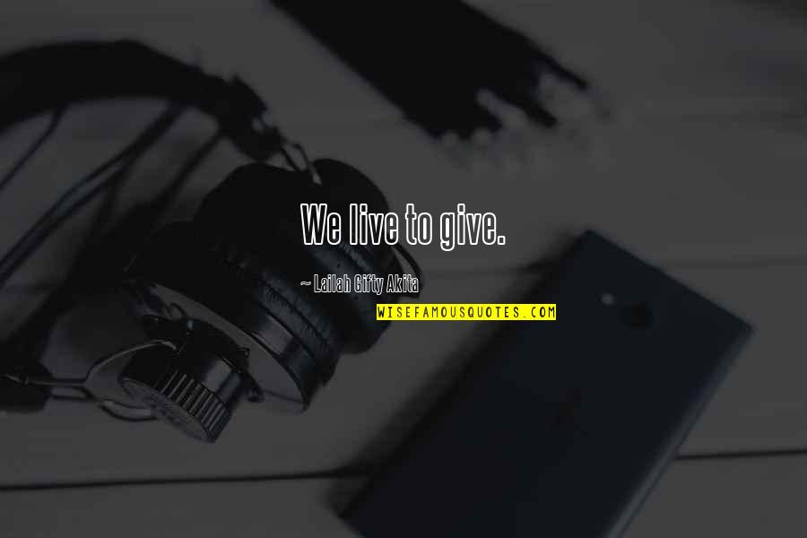 Revenges Quotes By Lailah Gifty Akita: We live to give.