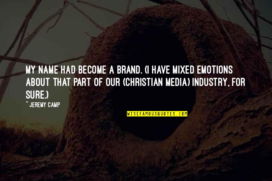 Revenges Vans Quotes By Jeremy Camp: My name had become a brand. (I have Revenges Vans Quotes By Jeremy Camp: My name had become a brand. (I have
