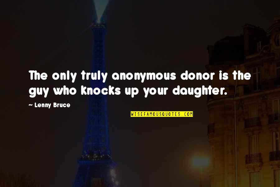 Revenges Vans Quotes By Lenny Bruce: The only truly anonymous donor is the guy