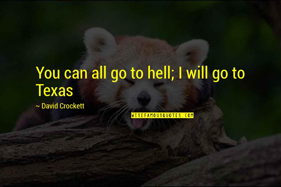 Revenging Angel Quotes By David Crockett: You can all go to hell; I will Revenging Angel Quotes By David Crockett: You can all go to hell; I will