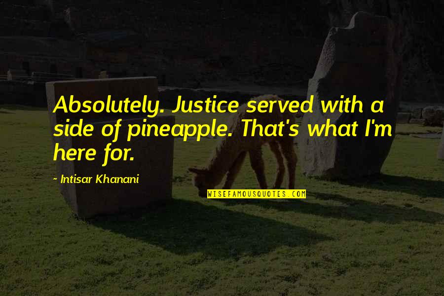 Revenging Angel Quotes By Intisar Khanani: Absolutely. Justice served with a side of pineapple.