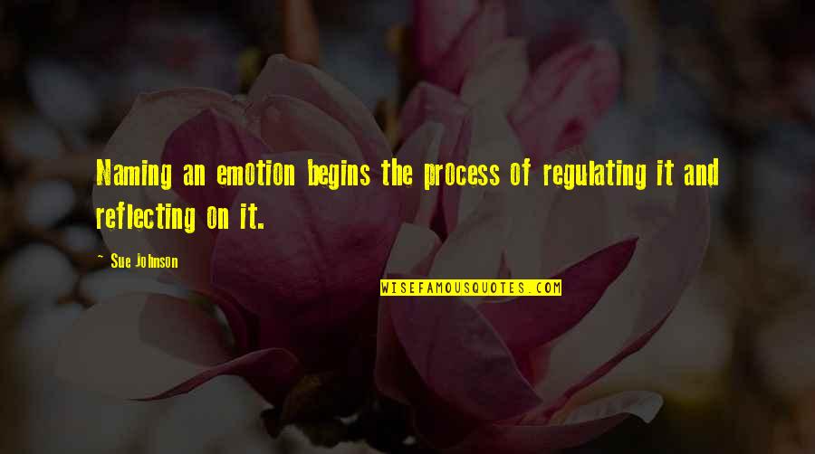 Revenging Naix Quotes By Sue Johnson: Naming an emotion begins the process of regulating