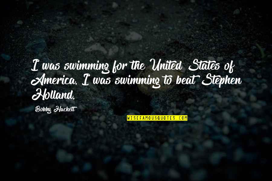 Revenir Arlo Quotes By Bobby Hackett: I was swimming for the United States of Revenir Arlo Quotes By Bobby Hackett: I was swimming for the United States of
