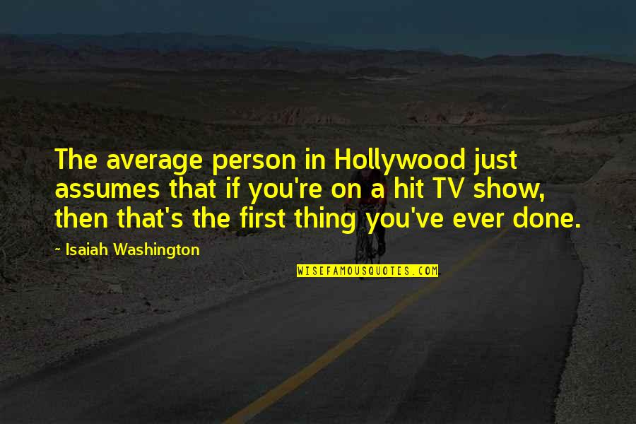 Revenirea In Romania Quotes By Isaiah Washington: The average person in Hollywood just assumes that Revenirea In Romania Quotes By Isaiah Washington: The average person in Hollywood just assumes that