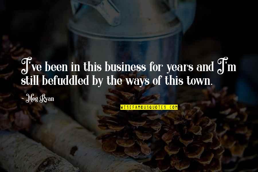 Revenirea In Romania Quotes By Meg Ryan: I've been in this business for years and