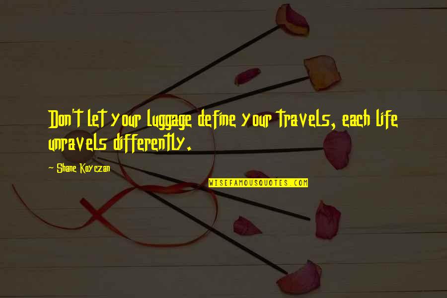 Reventlow Scarab Quotes By Shane Koyczan: Don't let your luggage define your travels, each