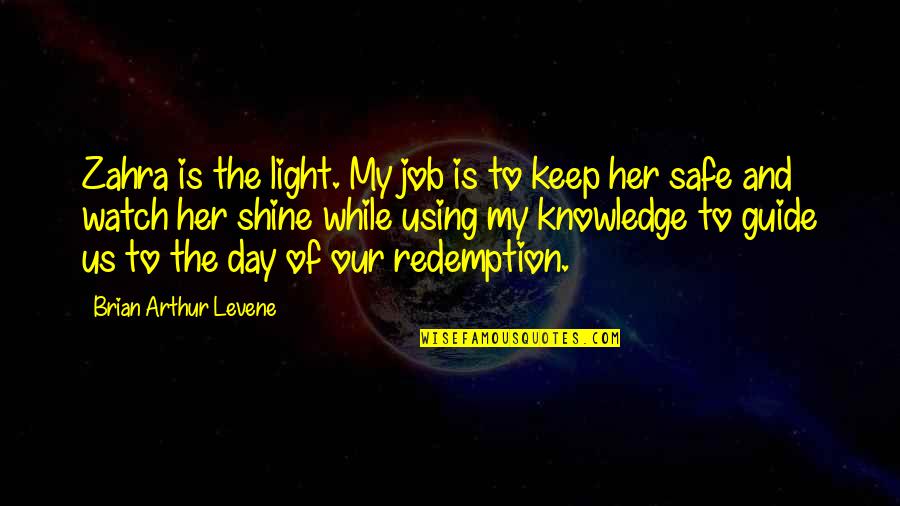 Revenue Management Quotes By Brian Arthur Levene: Zahra is the light. My job is to