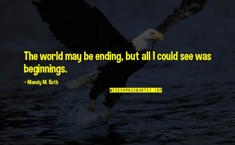 Reverberacion Significado Quotes By Mandy M. Roth: The world may be ending, but all I