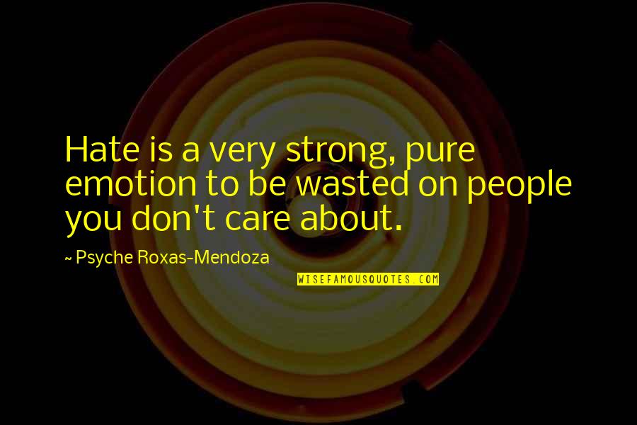 Reverberates Means Quotes By Psyche Roxas-Mendoza: Hate is a very strong, pure emotion to
