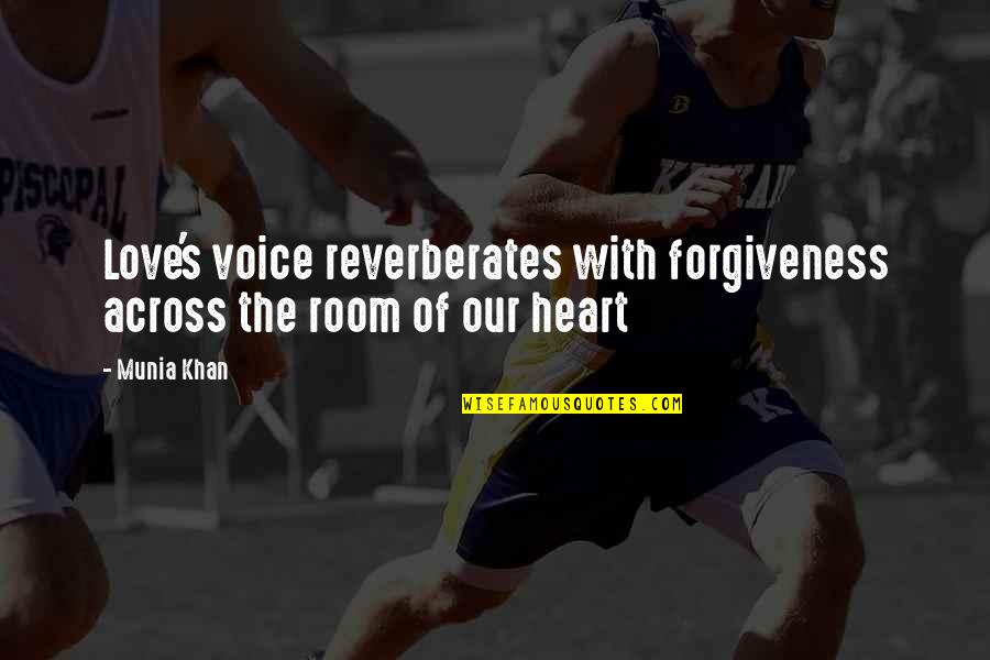 Reverberates Quotes By Munia Khan: Love's voice reverberates with forgiveness across the room