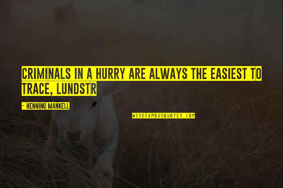 Reverbero De Alcohol Quotes By Henning Mankell: Criminals in a hurry are always the easiest Reverbero De Alcohol Quotes By Henning Mankell: Criminals in a hurry are always the easiest
