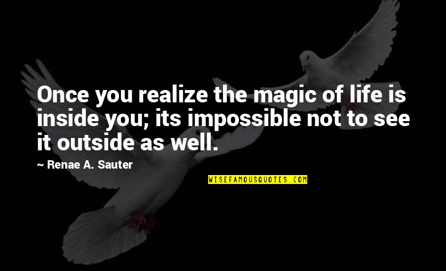 Reverbero De Alcohol Quotes By Renae A. Sauter: Once you realize the magic of life is Reverbero De Alcohol Quotes By Renae A. Sauter: Once you realize the magic of life is
