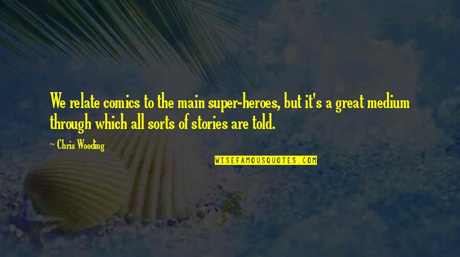 Reverbs Quotes By Chris Wooding: We relate comics to the main super-heroes, but Reverbs Quotes By Chris Wooding: We relate comics to the main super-heroes, but