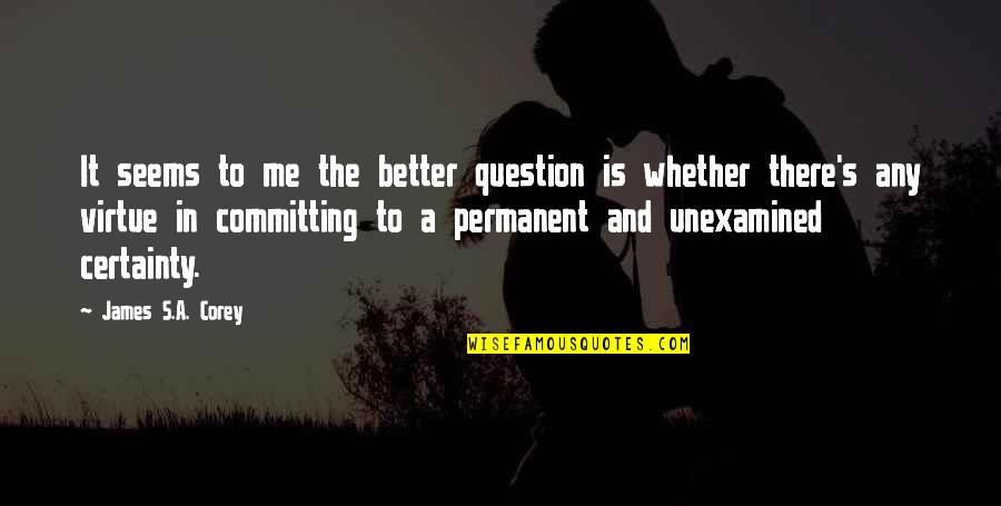 Reverbs Quotes By James S.A. Corey: It seems to me the better question is Reverbs Quotes By James S.A. Corey: It seems to me the better question is