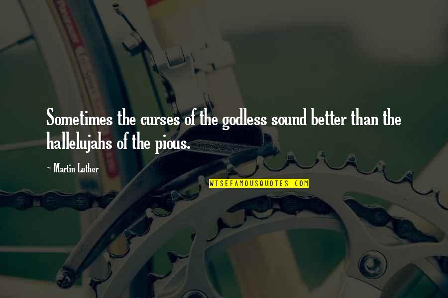 Reverchon Himalaya Quotes By Martin Luther: Sometimes the curses of the godless sound better