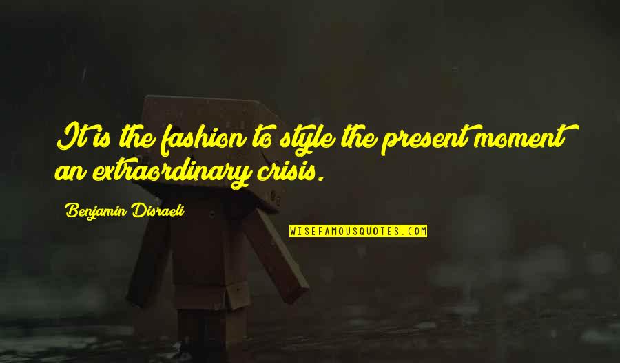 Revered Emblem Quotes By Benjamin Disraeli: It is the fashion to style the present