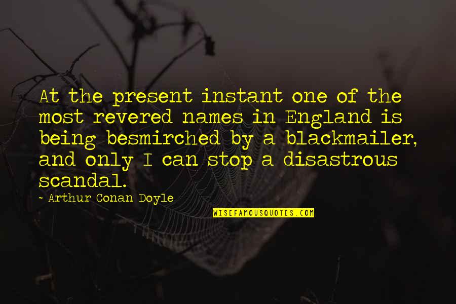 Revered Quotes By Arthur Conan Doyle: At the present instant one of the most