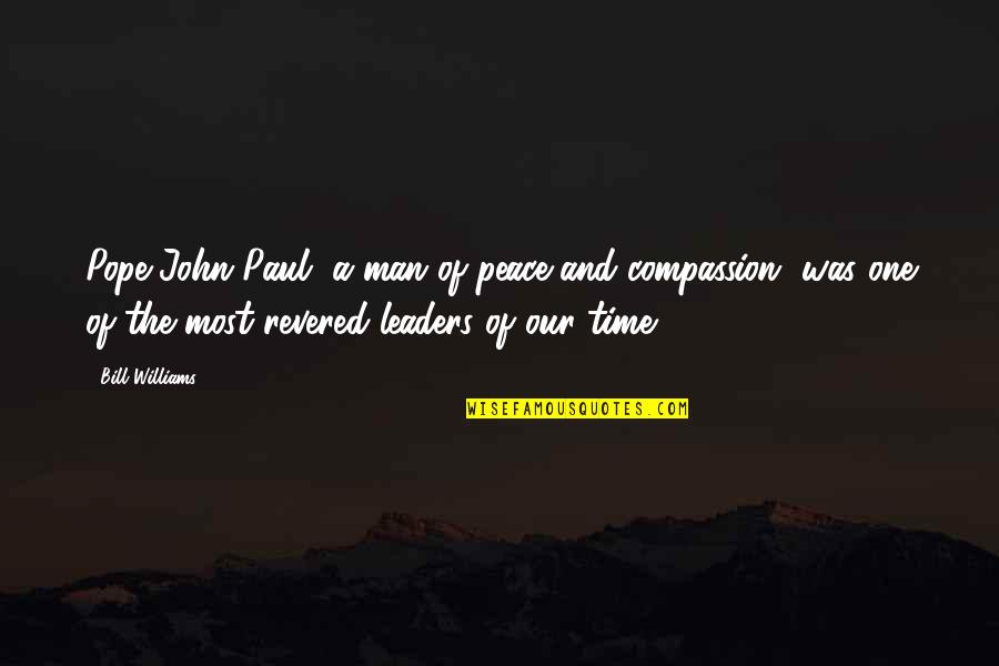 Revered Quotes By Bill Williams: Pope John Paul, a man of peace and Revered Quotes By Bill Williams: Pope John Paul, a man of peace and