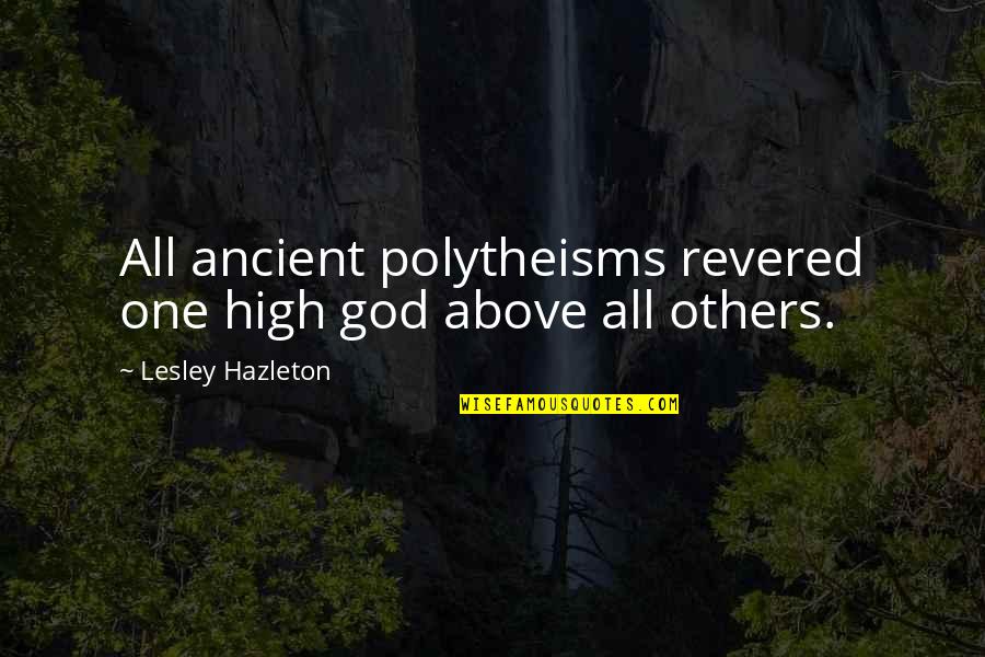 Revered Quotes By Lesley Hazleton: All ancient polytheisms revered one high god above