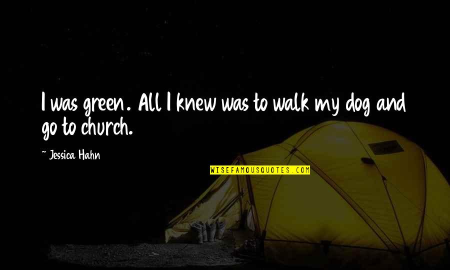 Reverencial Quotes By Jessica Hahn: I was green. All I knew was to Reverencial Quotes By Jessica Hahn: I was green. All I knew was to
