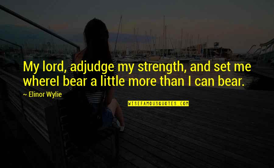 Reverend Ambrose Quotes By Elinor Wylie: My lord, adjudge my strength, and set me