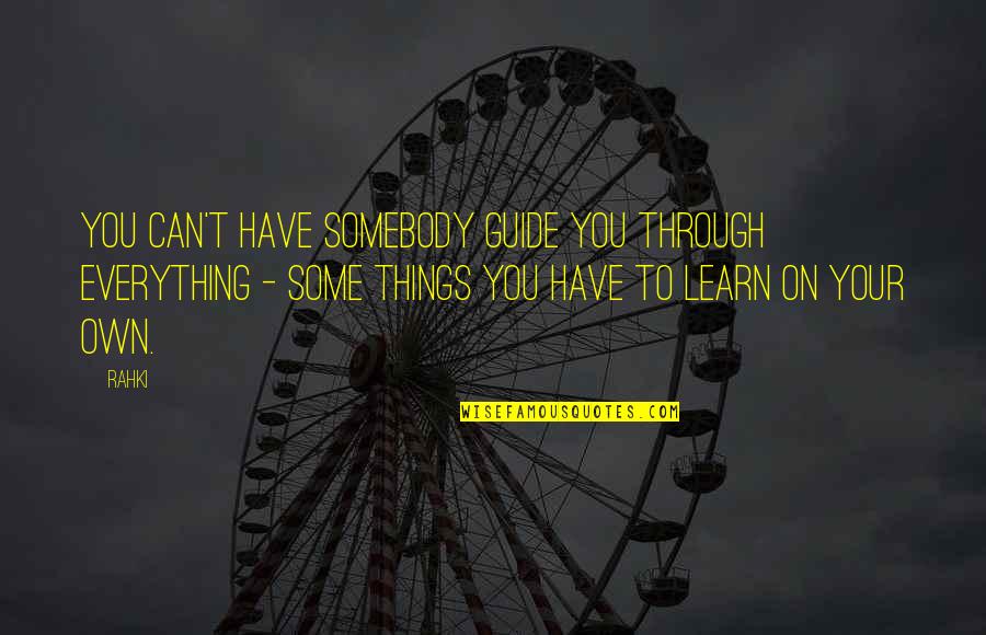 Reverend Barbee Quotes By Rahki: You can't have somebody guide you through everything Reverend Barbee Quotes By Rahki: You can't have somebody guide you through everything