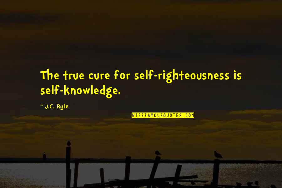 Reverend Clementa Pinckney Quotes By J.C. Ryle: The true cure for self-righteousness is self-knowledge.