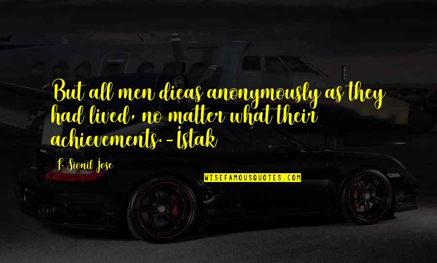 Reverend Hale Dynamic Character Quotes By F. Sionil Jose: But all men dieas anonymously as they had
