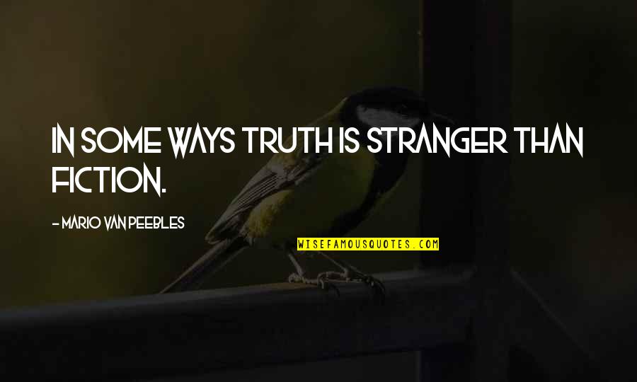 Reverend Horton Heat Quotes By Mario Van Peebles: In some ways truth is stranger than fiction. Reverend Horton Heat Quotes By Mario Van Peebles: In some ways truth is stranger than fiction.
