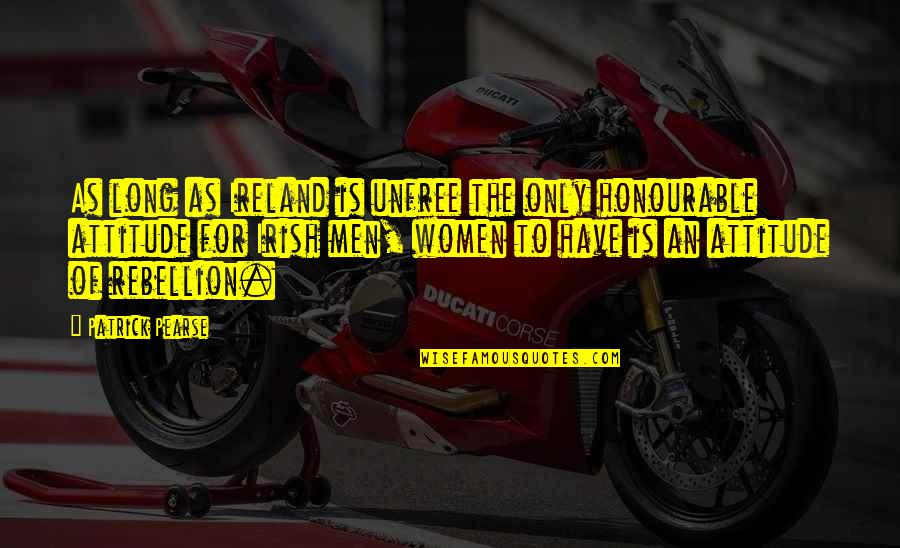 Reverend Parris Greed Quotes By Patrick Pearse: As long as Ireland is unfree the only Reverend Parris Greed Quotes By Patrick Pearse: As long as Ireland is unfree the only