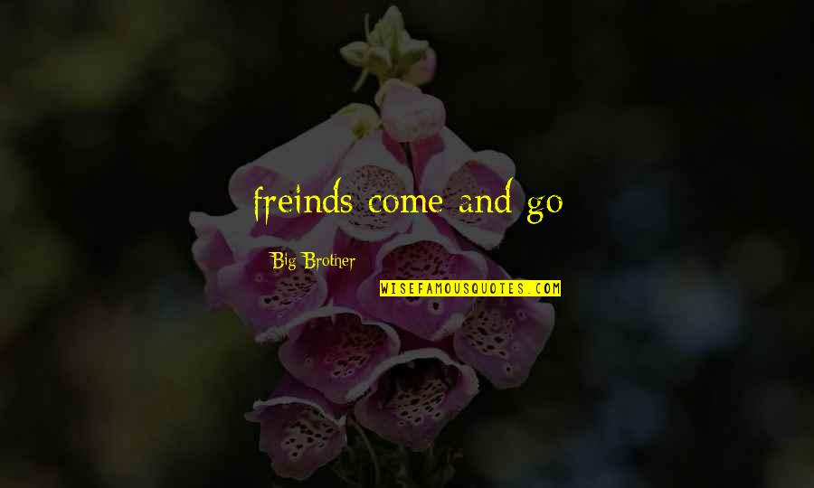 Reverend Parris Selfish Quotes By Big Brother: freinds come and go Reverend Parris Selfish Quotes By Big Brother: freinds come and go