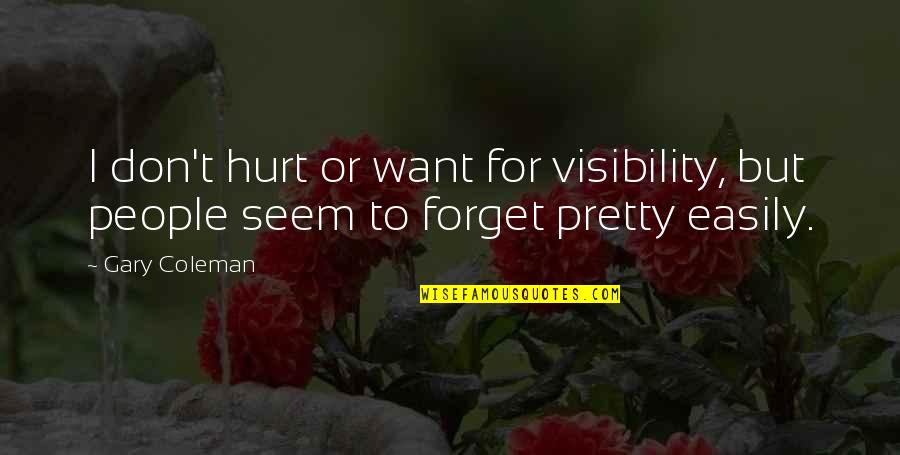 Reverend Parris Selfish Quotes By Gary Coleman: I don't hurt or want for visibility, but