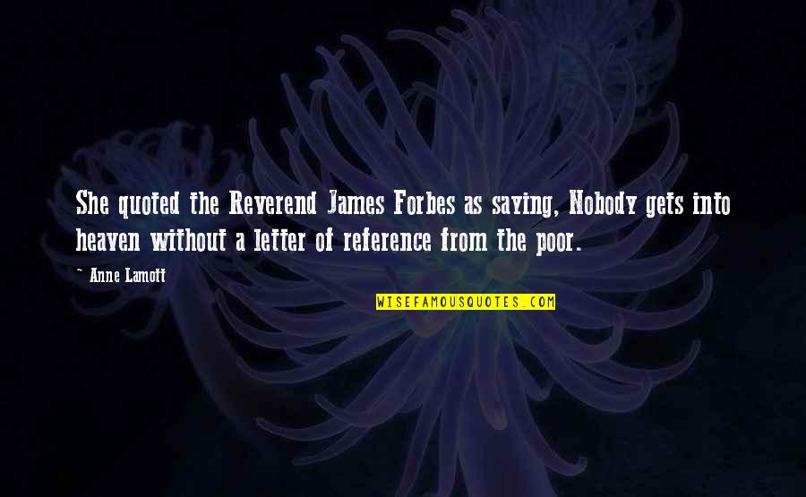 Reverend Quotes By Anne Lamott: She quoted the Reverend James Forbes as saying,