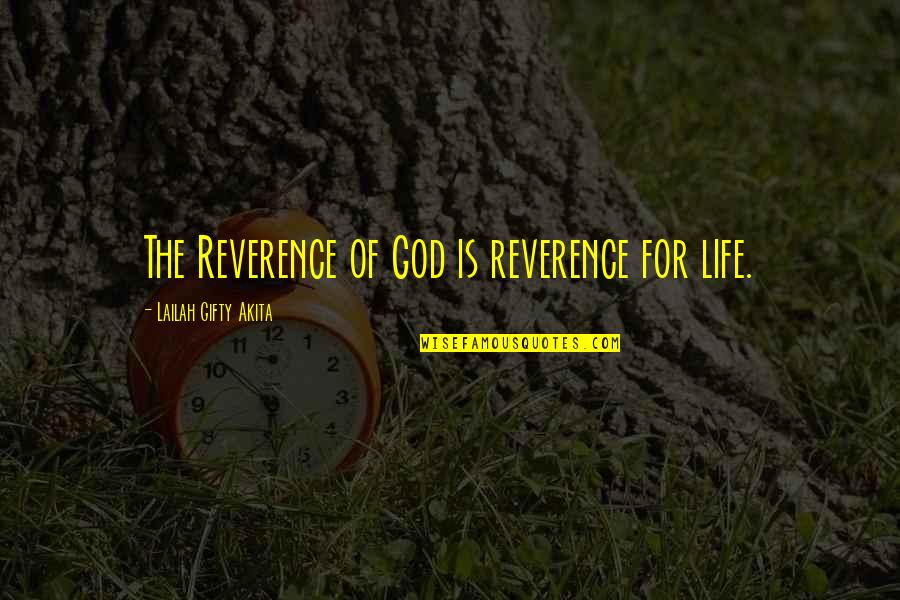 Reverend Quotes By Lailah Gifty Akita: The Reverence of God is reverence for life.