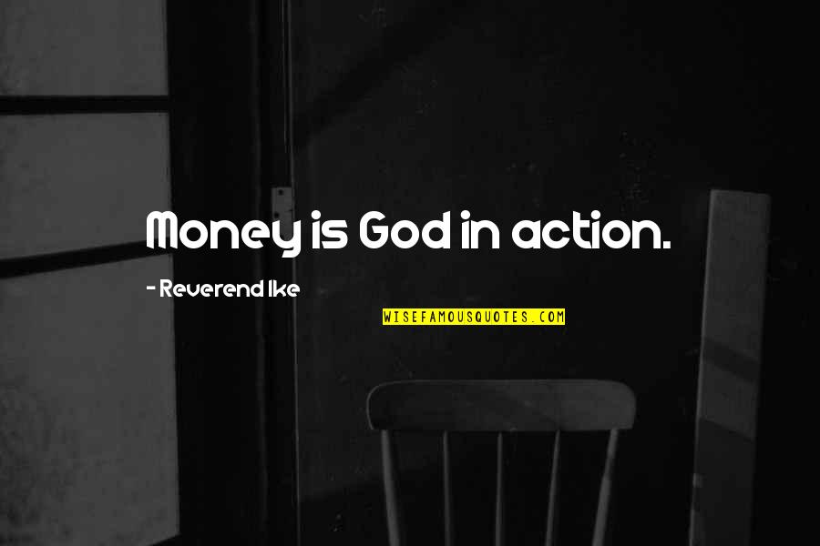 Reverend Quotes By Reverend Ike: Money is God in action.