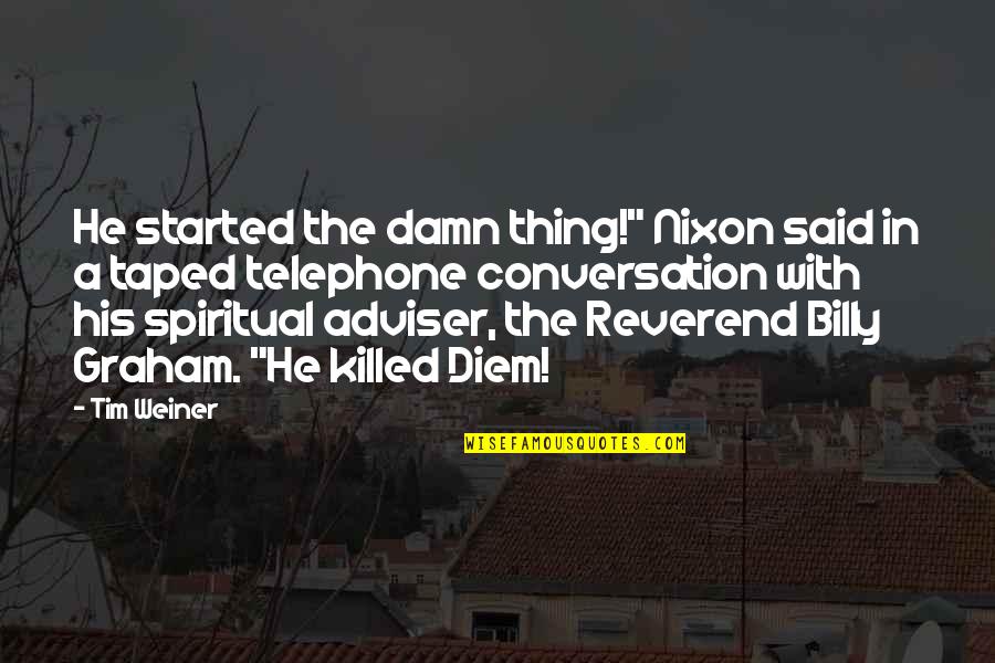 Reverend Quotes By Tim Weiner: He started the damn thing!" Nixon said in