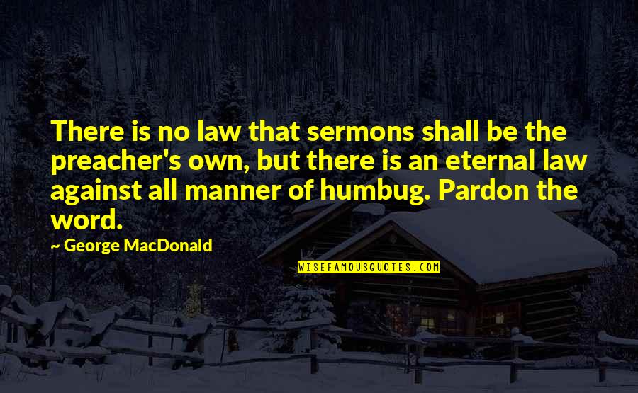 Reverend Ray Mccall Quotes By George MacDonald: There is no law that sermons shall be