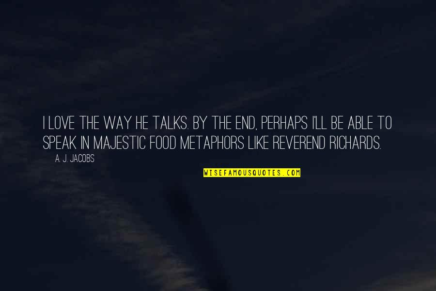 Reverend's Quotes By A. J. Jacobs: I love the way he talks. By the Reverend's Quotes By A. J. Jacobs: I love the way he talks. By the