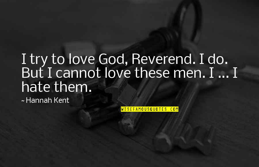 Reverend's Quotes By Hannah Kent: I try to love God, Reverend. I do.