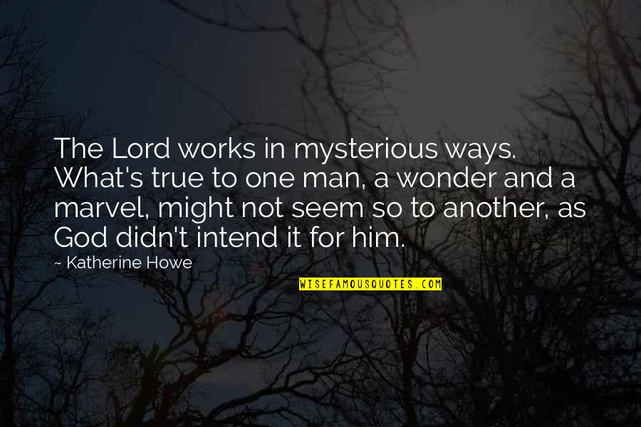 Reverend's Quotes By Katherine Howe: The Lord works in mysterious ways. What's true Reverend's Quotes By Katherine Howe: The Lord works in mysterious ways. What's true