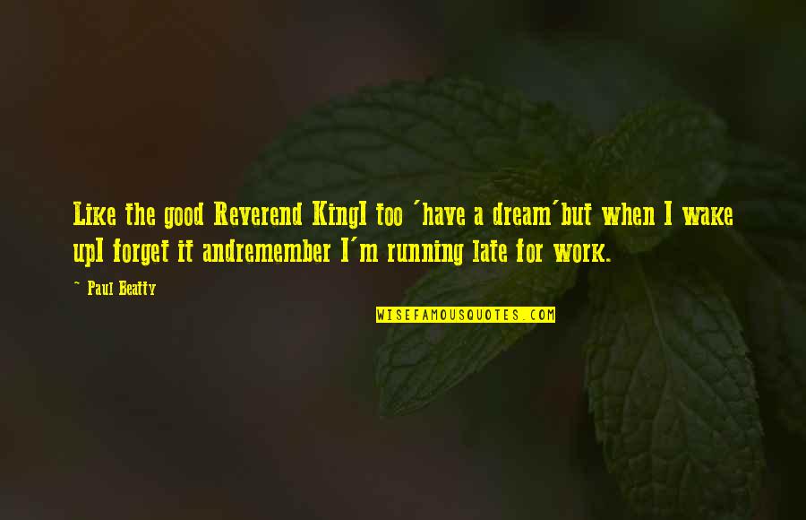 Reverend's Quotes By Paul Beatty: Like the good Reverend KingI too 'have a Reverend's Quotes By Paul Beatty: Like the good Reverend KingI too 'have a