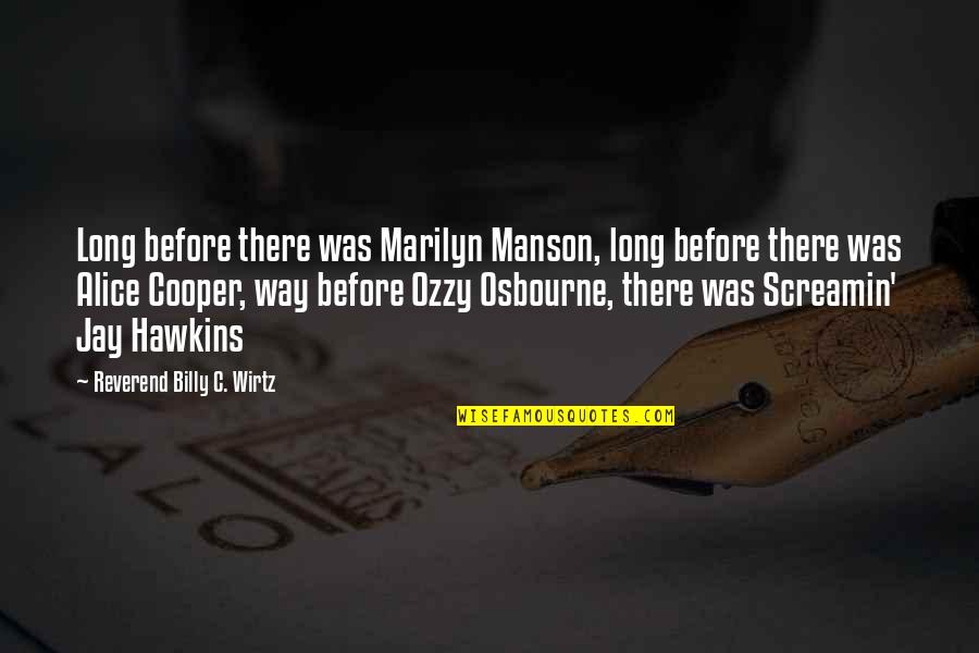Reverend's Quotes By Reverend Billy C. Wirtz: Long before there was Marilyn Manson, long before Reverend's Quotes By Reverend Billy C. Wirtz: Long before there was Marilyn Manson, long before