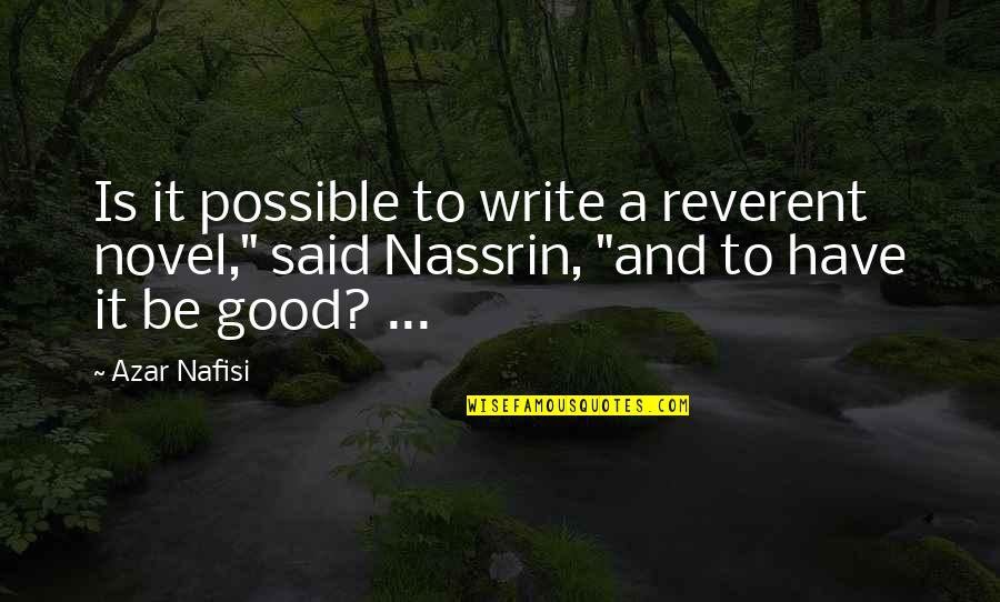 Reverent Quotes By Azar Nafisi: Is it possible to write a reverent novel,"