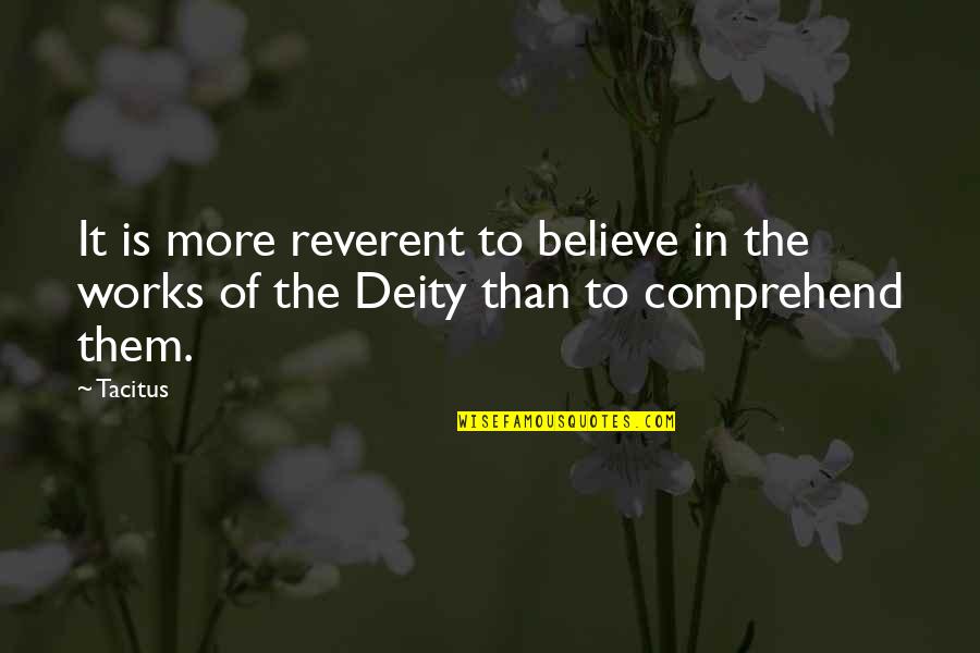 Reverent Quotes By Tacitus: It is more reverent to believe in the