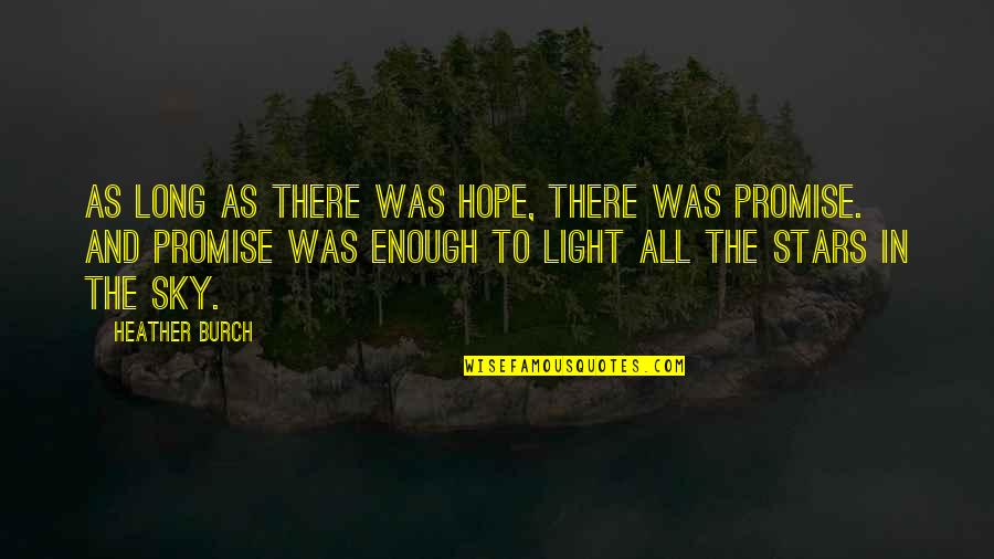 Reverential Quotes By Heather Burch: As long as there was hope, there was